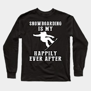 Shredding Snow - Snowboarding Is My Happily Ever After Tee, Tshirt, Hoodie Long Sleeve T-Shirt